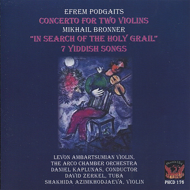 Podgaits: Concerto for Two Violins - Bronner: In Search of the Holy Grail & 7 Yiddish Songs by The ARCO Chamber Orchestra, Daniel Kaplunas, Levon Ambartsumian, David Zerkel & Shakhida Azimkhodjaeva album cover