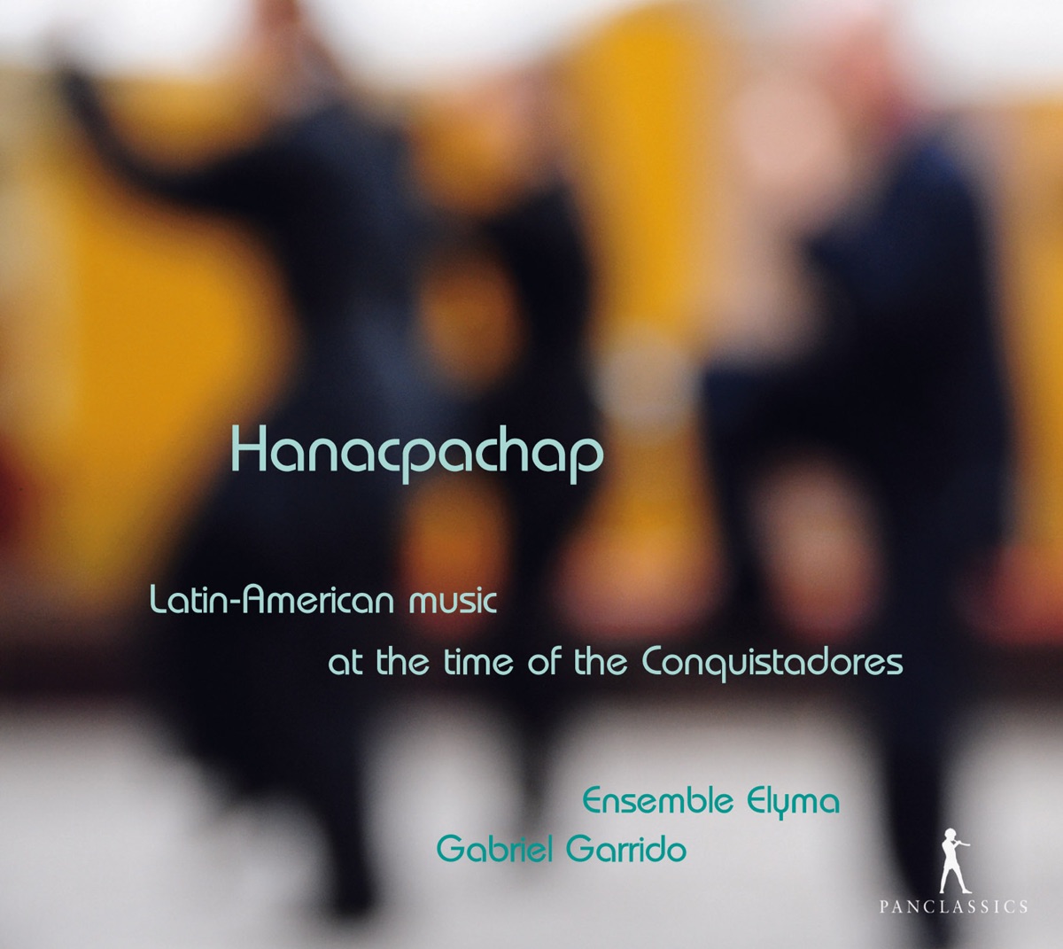 Hanacpachap: Latin-American Music at the Time of the Conquistadores by Roberto Balconi, Maria Cristina Kiehr, Adriana Fernandez, Ensemble Elyma, Gabriel Garrido, Josep Cabre, Mariuccia Domenighini, Sandro Naglia, Pietro Valguarnera & Mara Galassi album cover