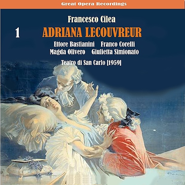 Cilèa: Adriana Lecouvreur, Vol. 1 by Magda Olivero, Franco Corelli, Giulietta Simionato, Ettore Bastianini & Orchestra & Chorus of "Teatro di San Carlo" album cover
