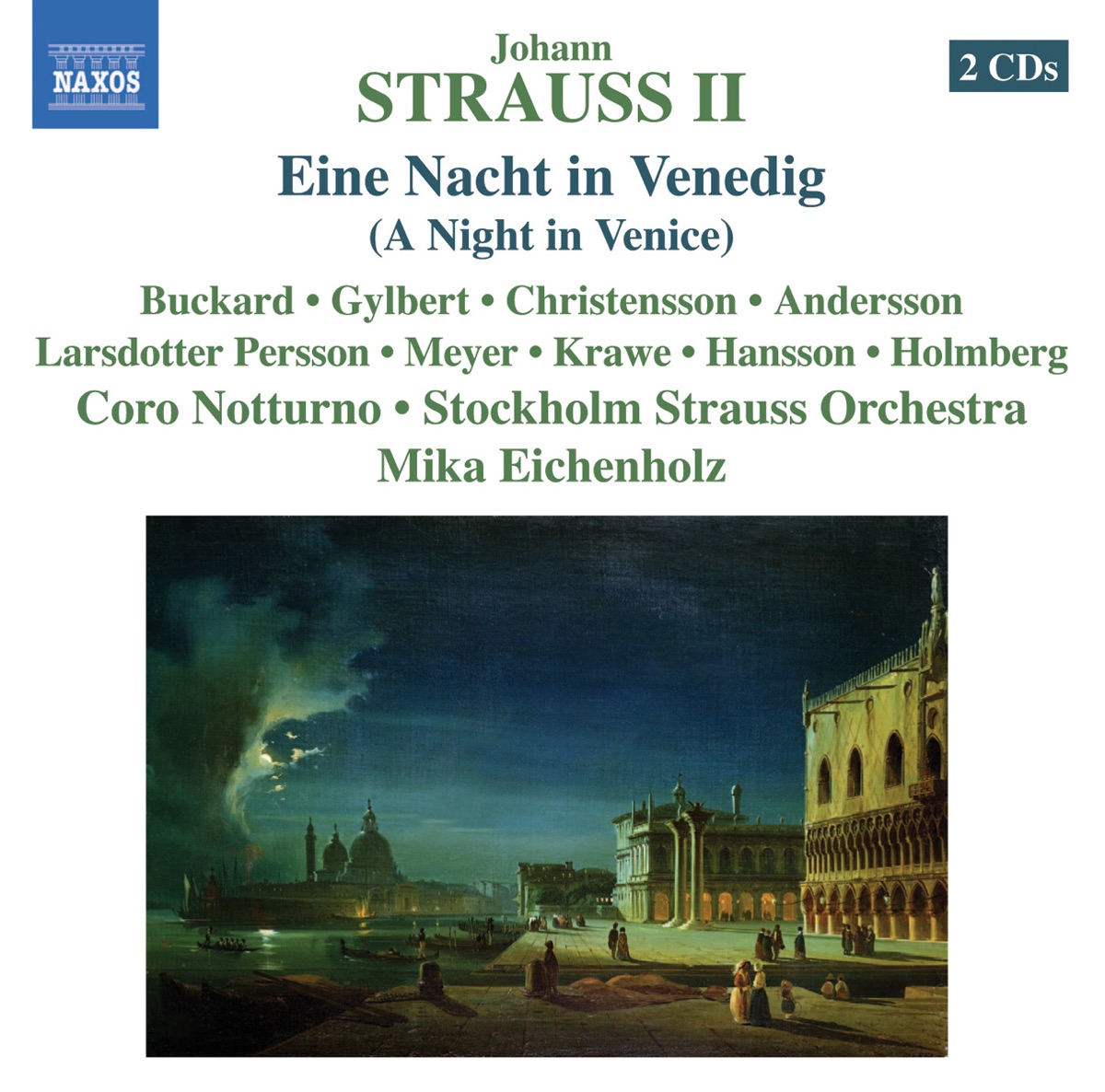 Strauss II, J.: Eine Nacht In Venedig (Buckard, Gylbert, Stockholm Strauss Orchestra, Eichenholz) by Mika Eichenholz, Johan Christensson, Stockholm Strauss Orchestra, Coro Notturno, Daniel Buckard, Pierre Gylbert, Erika Andersson, Anna Larsdotter Persson, Merete L. Meyer, Anna-Maria Krawe, Kristina Hansson & Henrik Holmberg album cover