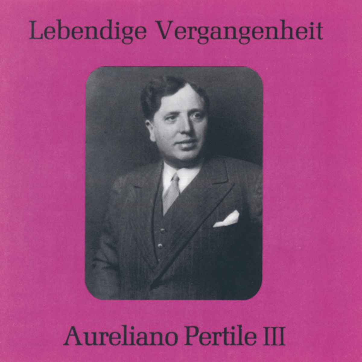Lebendige Vergangenheit - Aureliano Pertile (Vol.3) by Aureliano Pertile album cover