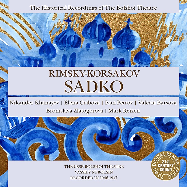 Rimsky-Korsakov: Sadko (Nebolsin) by Bolshoi Theatre, Bolshoi Theatre Orchestra, Chorus of the Bolshoi Theatre, Vassily Nebolsin, Nikander Khanayev, Elena Gribova, Ivan Petrov, Valelria Barsova, Bronislava Zlatogorova & Mark Reizen album cover