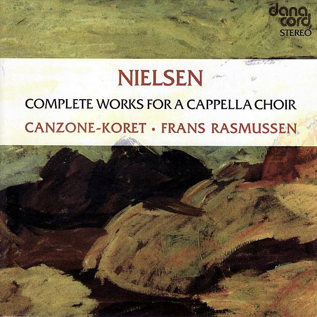 Nielsen: Complete Works for a Capella Choir by Frans Rasmussen & Canzone-Koret album cover