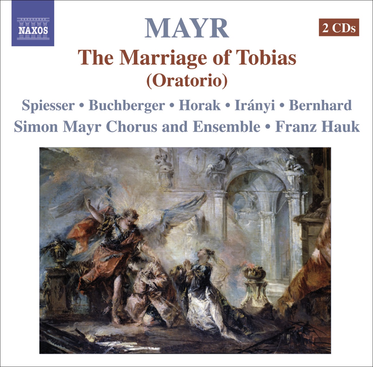 Mayr, J.S.: Tobia, O Tobiae Matrimonium [Oratorio] by Susanne Bernhard, Simon Mayr Choir, Franz Hauk, Stefanie Iranyi, Simon Mayr Ensemble, Cornelia Horak, Judith Spiesser & Margriet Buchberger album cover