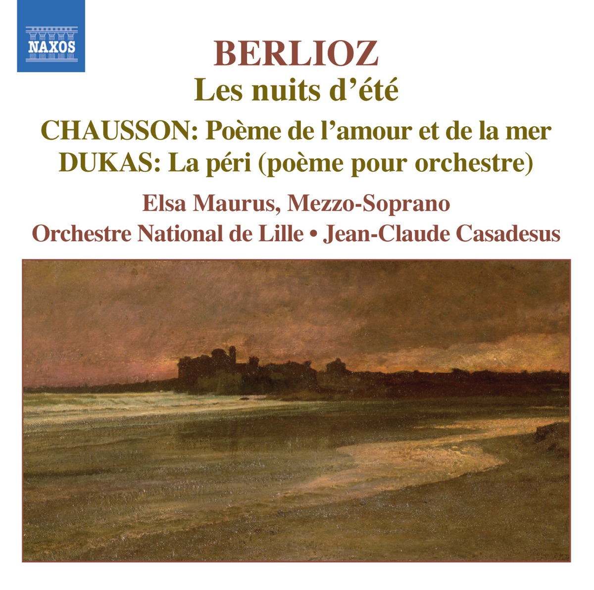 Berlioz: Nuits D'Ete (Les) - Chausson: Poeme De L'Amour Et De La Mer - Dukas: La Peri by Orchestre National de Lille, Jean-Claude Casadesus & Elsa Maurus album cover