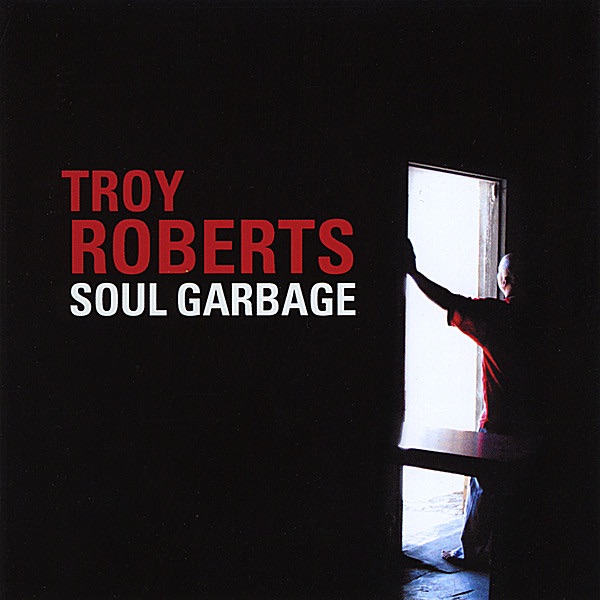Soul Garbage by Troy Roberts album cover