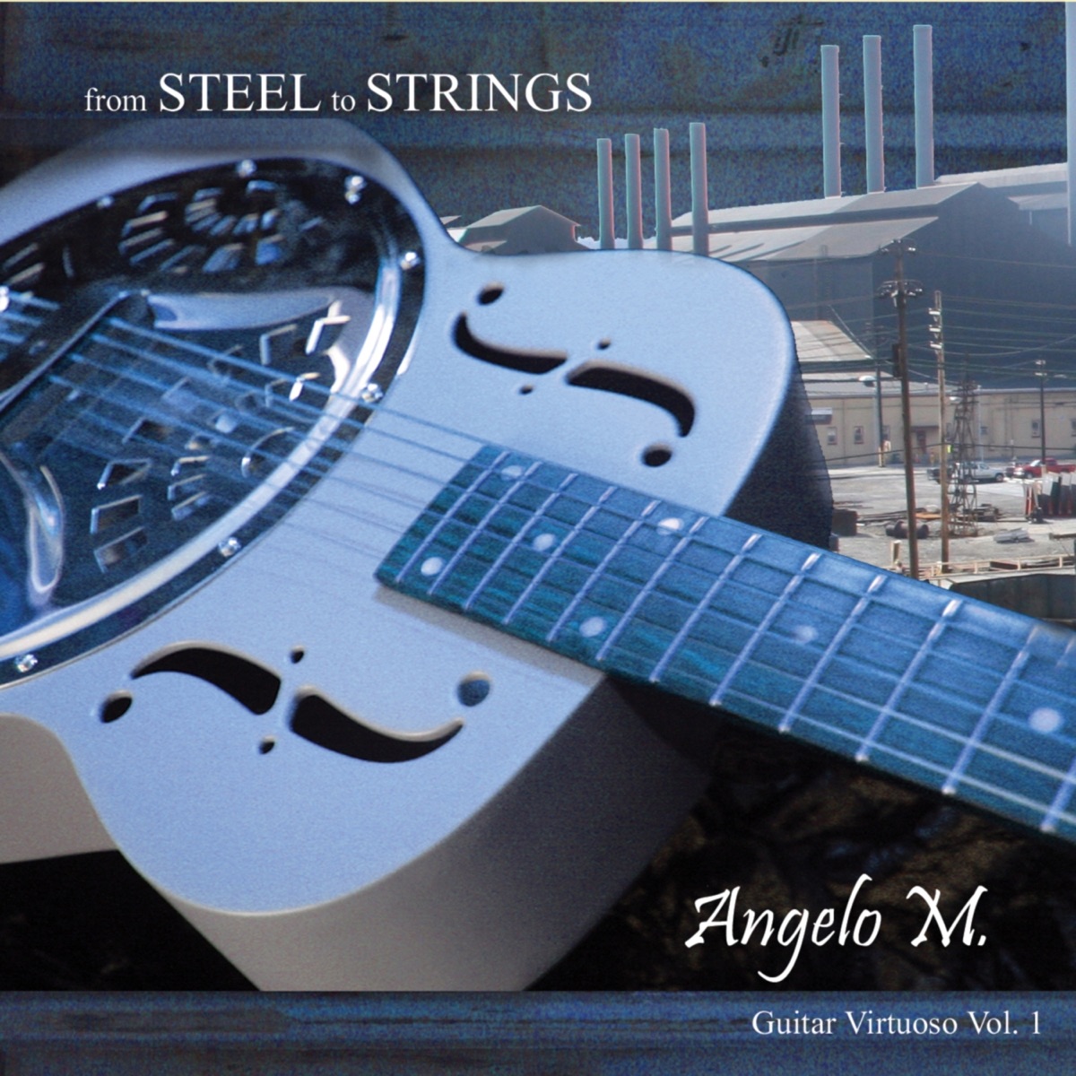 From Steel to Strings - Guitar Virtuoso Vol. 1 by Angelo M. album cover