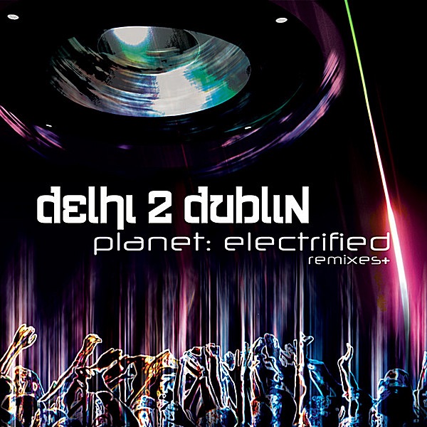 Planet: Electrified (Remixes) by Delhi 2 Dublin album cover