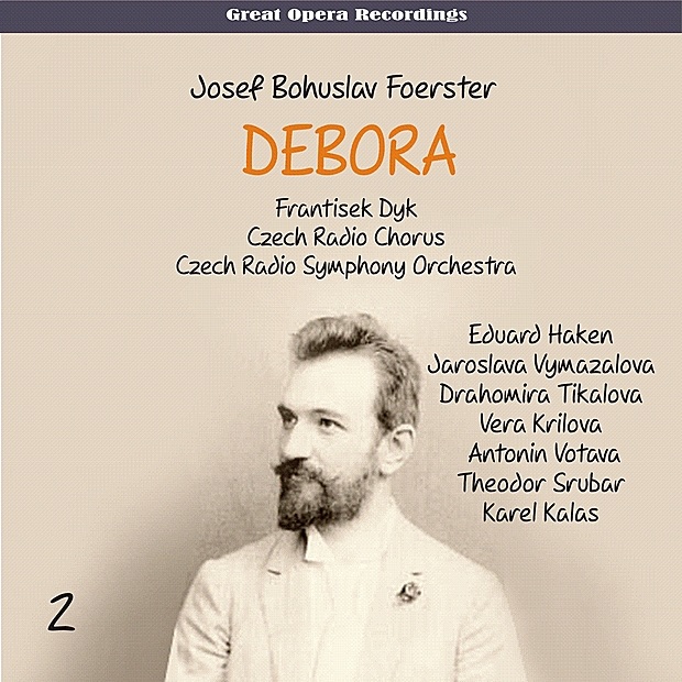 Foerster - Debora [Opera in 3 Acts] (1959), Vol. 2 by Eduard Haken, Jaroslava Vymazalová, Drahomíra Tikalová, Vera Krilová, Antonin Votava, Teodor Šrubař, Karel Kalas, Karel Nágl, Czech Radio Chorus, Czech Radio Symphony Orchestra & František Dyk album cover