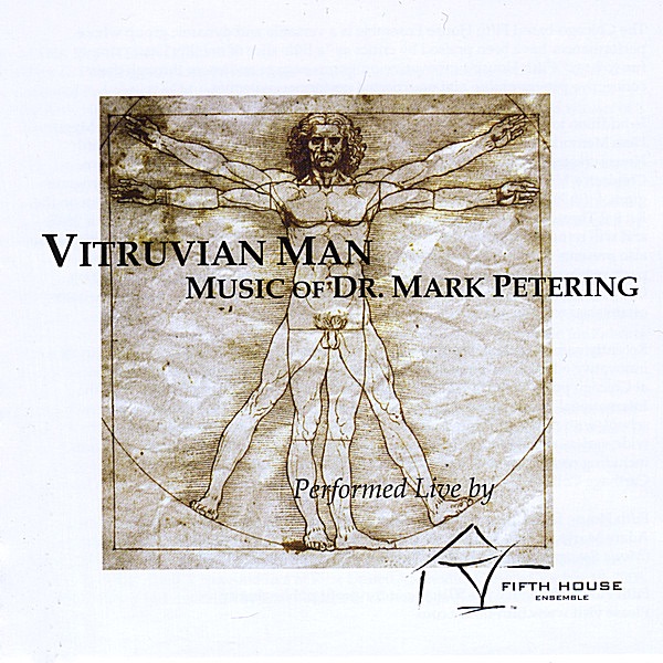 Vitruvian Man - Music of Dr. Mark Petering (Live) by Fifth House Ensemble album cover