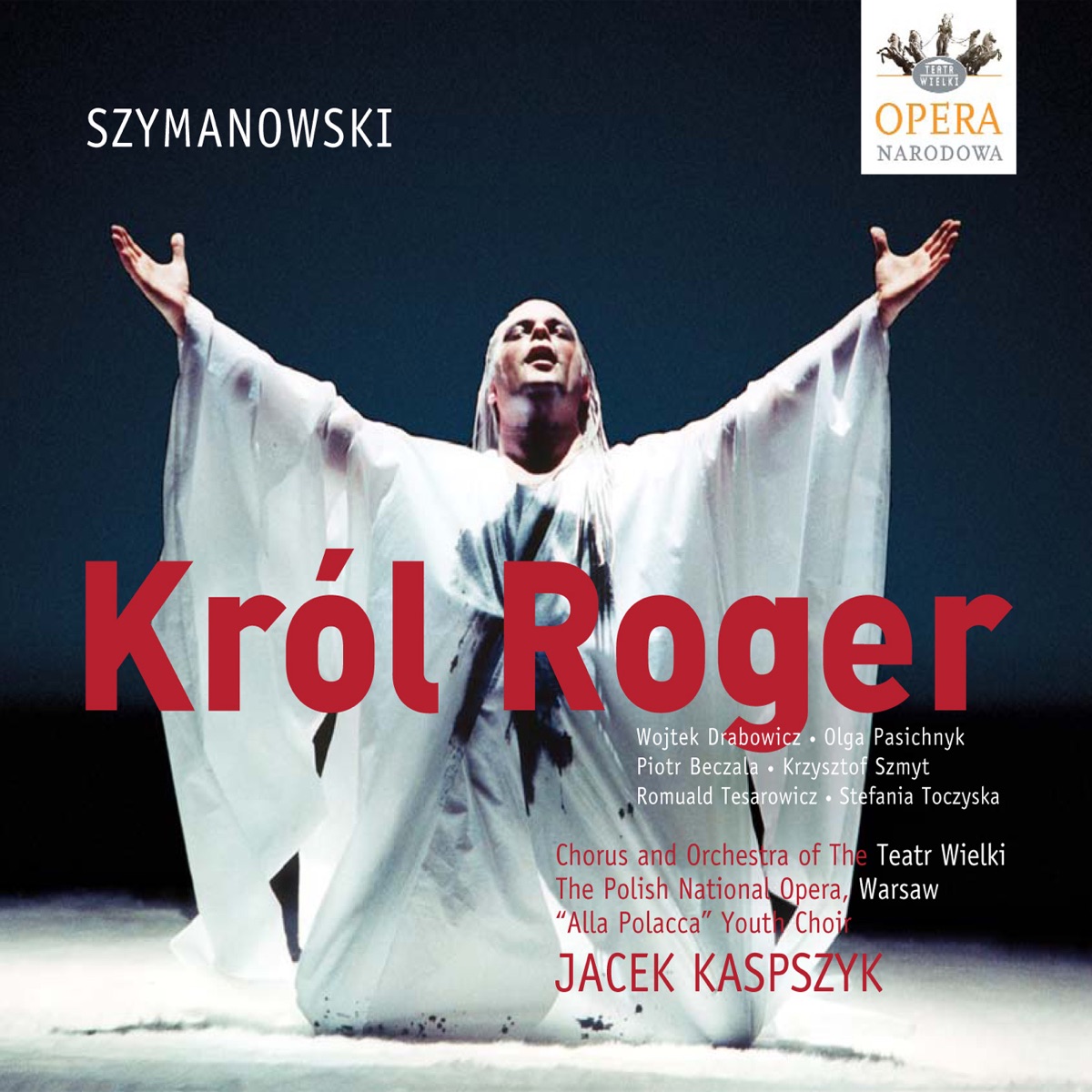 Szymanowski, K.: King Roger by Romuald Tesarowicz, Piotr Beczala, Olga Pasichnyk, Wojtek Drabowicz, Stefania Toczyska, Krzysztof Szmyt, Alla Polacca Choir, Polish National Opera Orchestra, Polish National Opera Chorus, Jacek Kaspszyk, Ryszard Wroblewski, Justyna Kabala & Maciej Dunin-Borkowski album cover