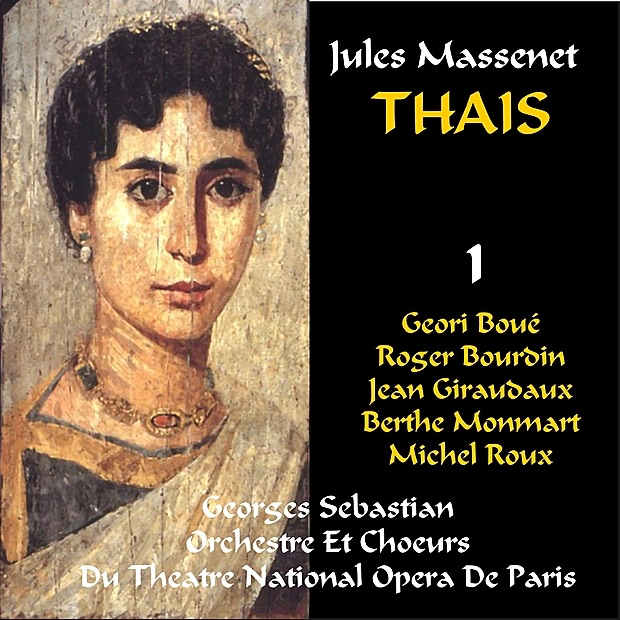 Massenet: Thaïs - Act I & II by Geori Boué, Jean Giraudaux, Roger Bourdin, Michel Roux, Berthe Monmart, Paris Opera Orchestra, Chœurs de l'Opéra national de Paris & Georges Sebastian album cover