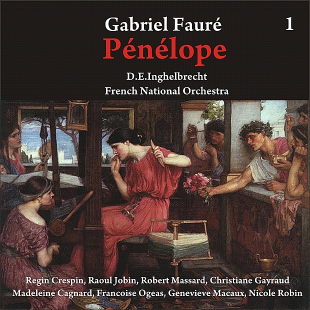 Fauré: Pénélope [1956], Vol. 1 by Regin Crespin, Raoul Jobin, Robert Massard, Christiane Gayraud, Madeleine Cagnard, Francoise Ogeas, Geneviève Macaux, Nicole Robin, Orchestre National de France & Desiré Émile Inghelbrecht album cover