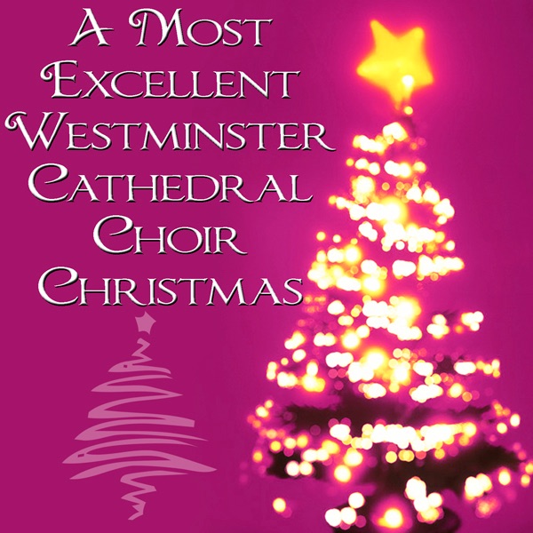 A Most Excellent Westminster Cathedral Choir Christmas by Westminster Cathedral Choir album cover