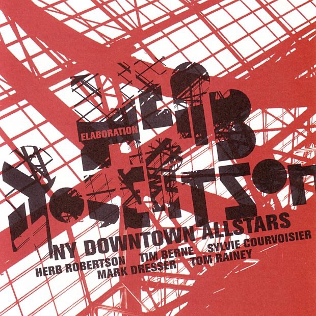 Elaboration by Herb Robertson, Herb Robertson NY Downtown Allstars, Mark Dresser, Silvie Courvoisier, Tim Berne & Tom Rainey album cover