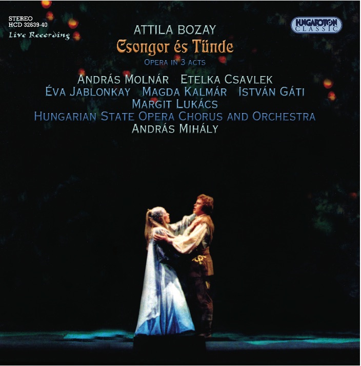 Attila Bozay: Csongor és Tünde (Opera in 3 acts op. 31) by Hungarian State Opera Chorus And Orchestra & András Mihály album cover