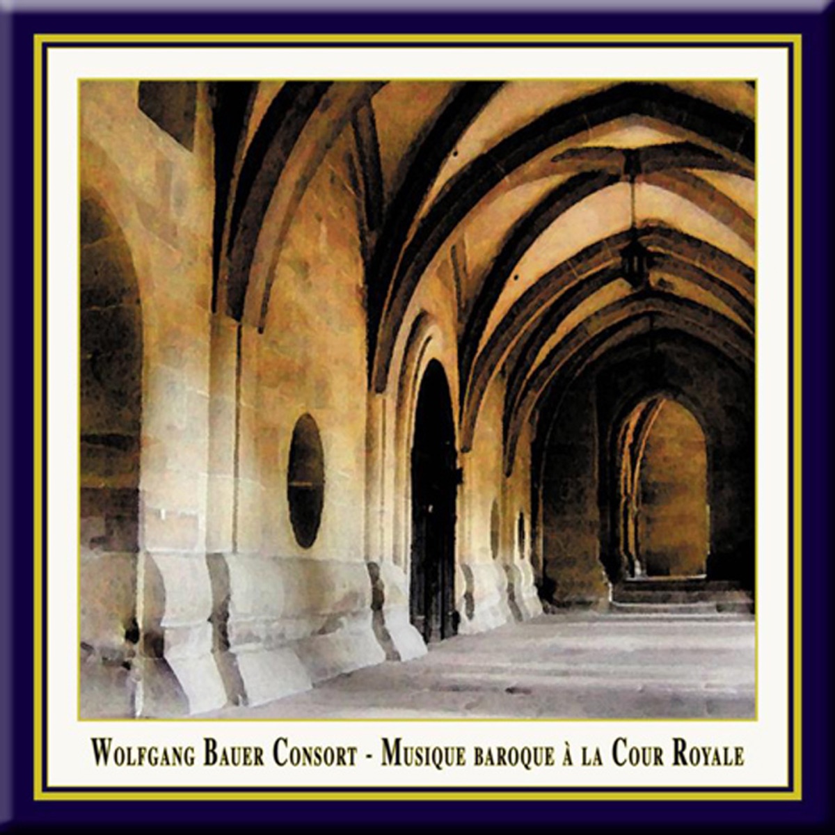 Musique Baroque a la Cour Royale by Wolfgang Bauer Consort album cover