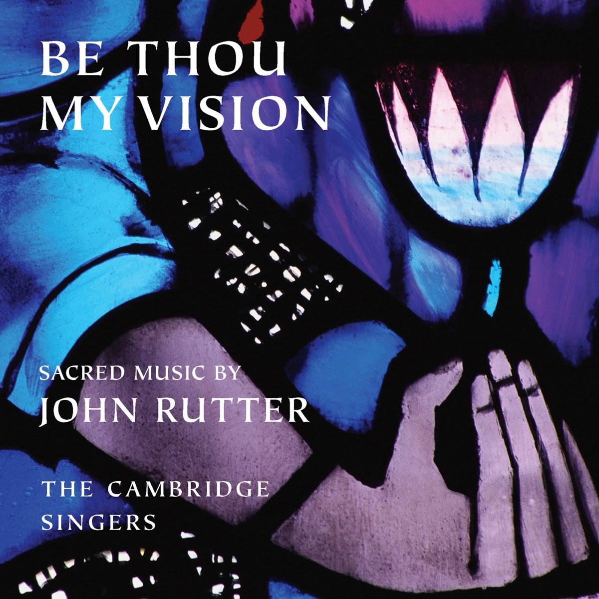 Be Thou My Vision: Sacred Music by John Rutter by The Cambridge Singers, City of London Sinfonia & John Rutter album cover