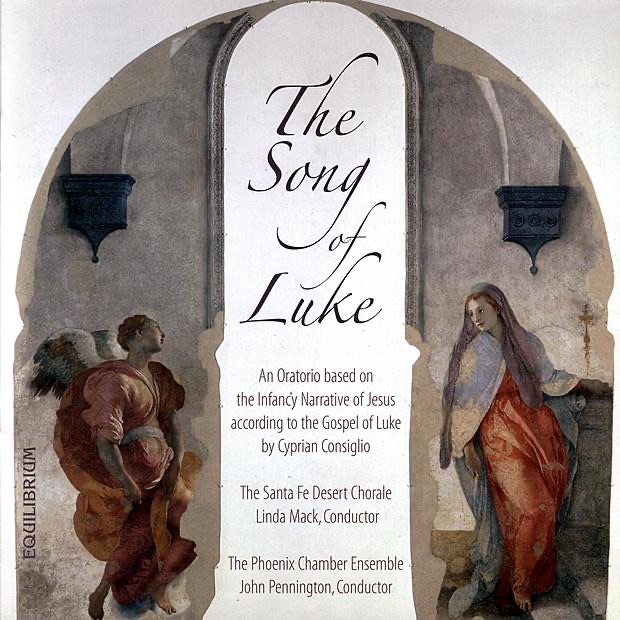 The Song of Luke by Cyprian Consiglio, Linda Mack, Santa Fe Desert Chorale & THe Phoenix Chamber Ensemble album cover
