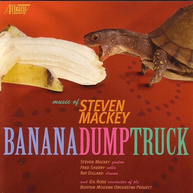 Mackey: Banana / Dump Truck by Boston Modern Orchestra Project, Fred Sherry, Gil Rose, Ray Dillard & Steven Mackey album cover