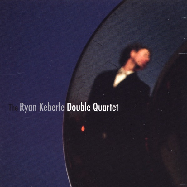 The Ryan Keberle Double Quartet by Ryan Keberle album cover