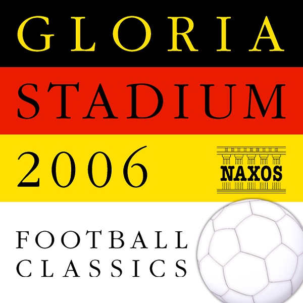 Gloria Stadium 2006 Football Classics by RTÉ Chamber Choir, RTÉ Philharmonic Choir, Ricco Saccani, RTÉ National Symphony Orchestra, Irish Army No. 1 Band, Johannes Wildner, Polish National Radio Symphony Orchestra, Slovak Philharmonic Chorus, Oliver von Dohnányi, Slovak Radio Symphony Orchestra, Anthony Bramall, Kodály Quartet, Francesco Ellero d' Artegna, Maria Dragoni, Kristjan Johannson, Barbara Dever, Riccardo Ferrari, Antonio Marcenò, Thomas Harper tenor, Michael Halász, James Judd, New Zealand Symphony Orchestra, Slovak Philharmonic Orchestra, Tallis Chamber Choir, Jeremy Summerly, Royal Academy Consort, Leeds Festival Chorus, Paul Daniel & English Northern Philharmonia album cover