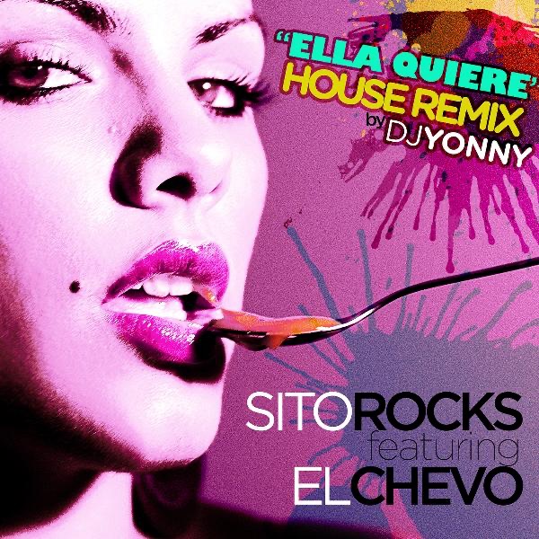 Ella Quiere (House Mix by DJ Yonny ) [feat. El Chevo] - Single by Sito Rocks album cover