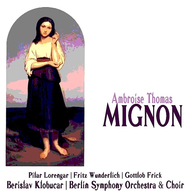 Thomas: Mignon by Pilar Lorengar, Fritz Wunderlich, Gottlob Frick, Berlin Symphony Orchestra, Berlin Symphony Choir & Berislav Klobucar album cover
