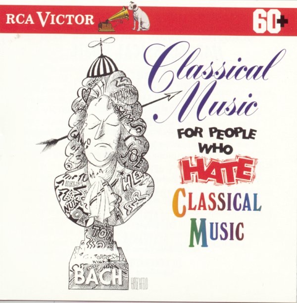 Classical Music for People Who Hate Classical Music by Various Artists album cover