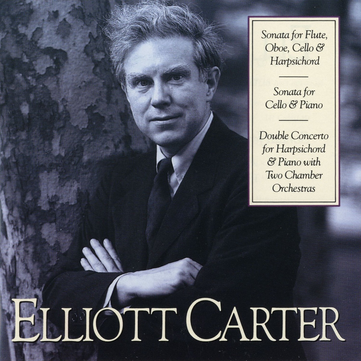 Elliott Carter: Sonata for Flute, Oboe, Cello & Harpsichord, Sonata for Cello & Piano, Double Concerto for Harpsichord by Arthur Weisberg & Contemporary Chamber Ensemble album cover