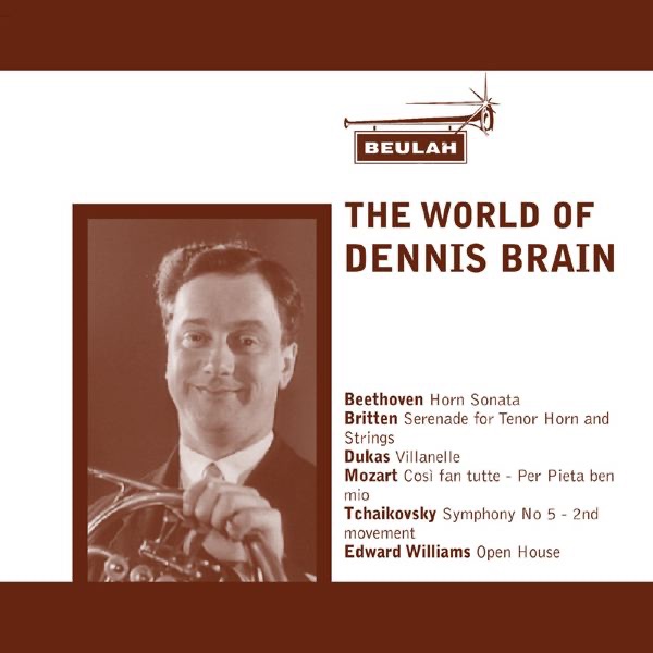 The World of Dennis Brain by Dennis Brain, National Symphony Orchestra, Kennedy Center, Sidney Beer, Joan Cross, Philharmonia Orchestra, Lawrence Collingwood, Denis Matthews, Cecil James, Bernard Walton, Natilie James, Gerald Moore, Sir Peter Pears, Strings of the New Symphony Orchestra of London & Sir Eugene Goossens album cover