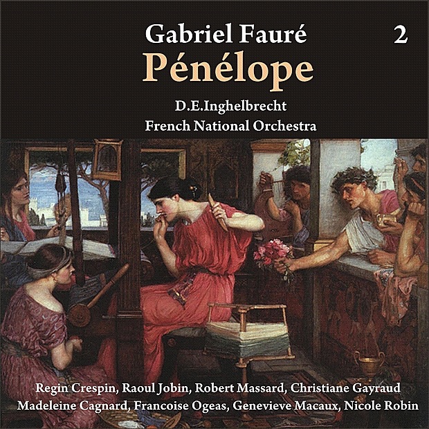 Fauré: Pénélope [1956], Vol. 2 by Regin Crespin, Robert Massard, Christiane Gayraud, Madeleine Cagnard, Francoise Ogeas, Geneviève Macaux, Nicole Robin, Orchestre National de France & Desiré Émile Inghelbrecht album cover