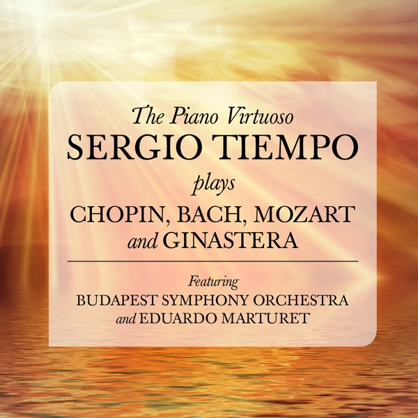 The Piano Virtuoso - Sergio Tiempo Plays Chopin, Bach, Mozart and Ginastera by Sergio Tiempo album cover