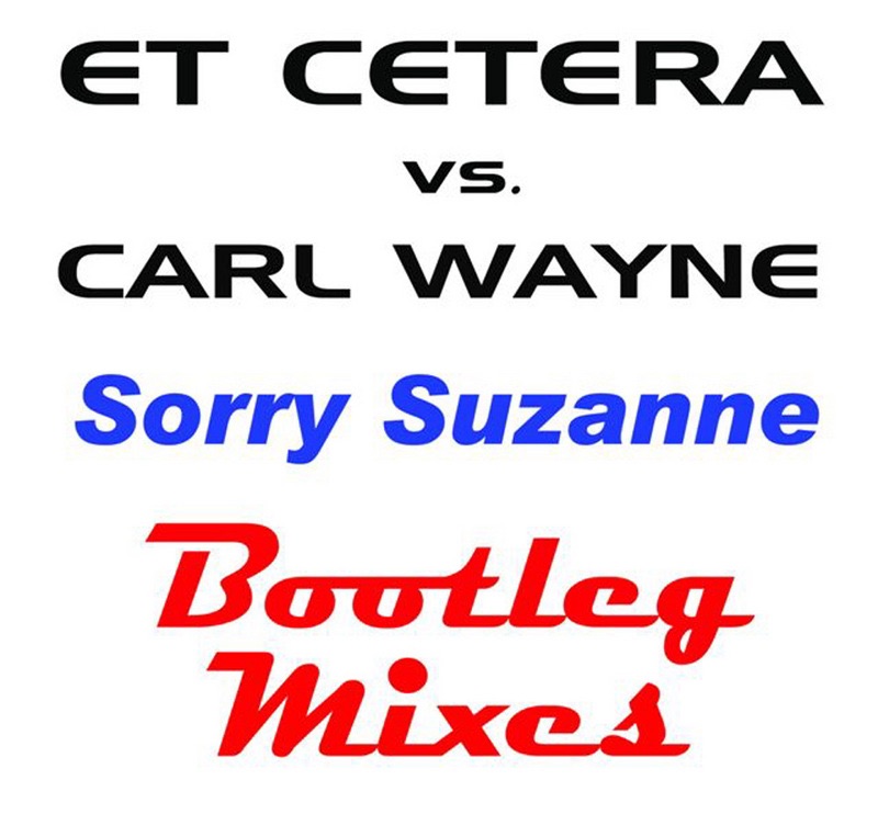 Sorry Suzanne (The Bootleg Mixes) - EP by Et Cetera & Carl Wayne album cover