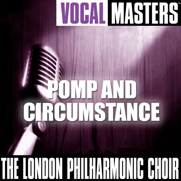 Vocal Masters: The London Philharmonic Choir - Pomp and Circumstance by London Philharmonic Choir album cover