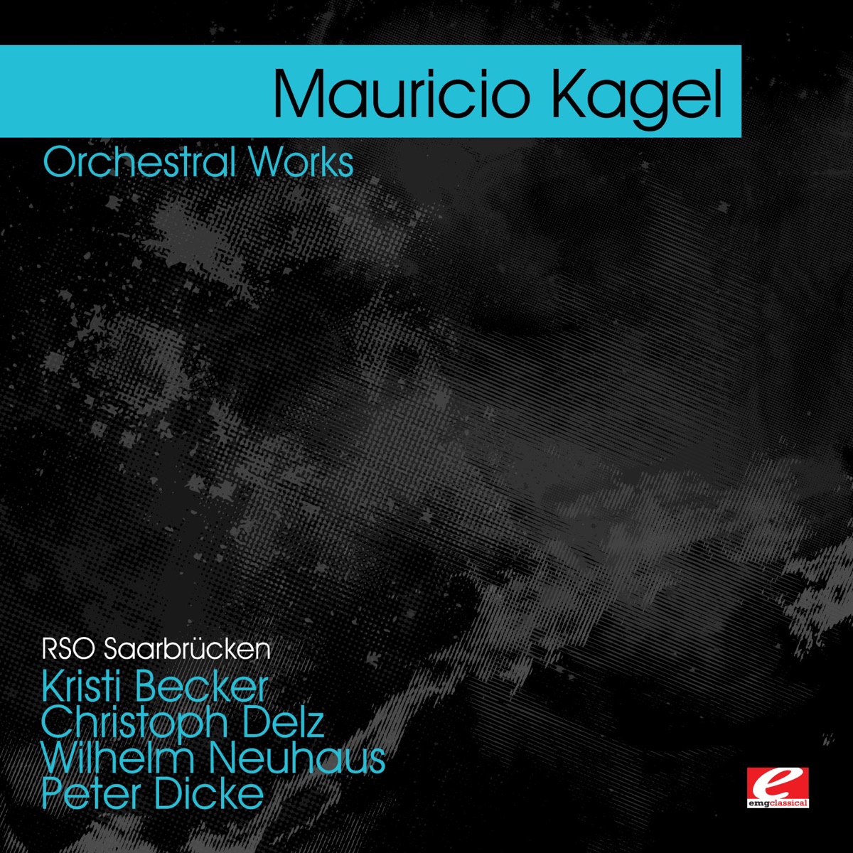 Kagel : Orchestral Works (Remastered) by Mauricio Kagel, RSO Saarbrücken, Wilhelm Neuhaus, Peter Dicke, Kristi Becker & Christoph Delz album cover