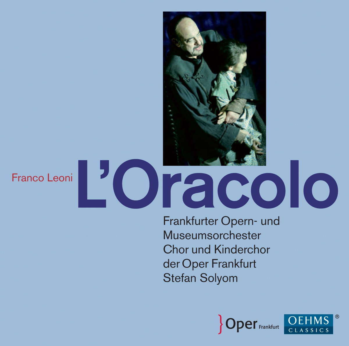 Leoni: L'Oracolo by Frankfurt Opera Children's Chorus, Katharina Magiera, Stefan Solyom, Frankfurt Museum Orchestra, Frankfurt Opera Chorus, Peter Sidhom, Ashley Holland, Pere Llompart, Carlo Ventre, Lars Rossler, Ricardo Iturra, Frankfurt Opera Orchestra, Annalisa Raspagliosi, Franz Mayer & Pavel Smirnov album cover