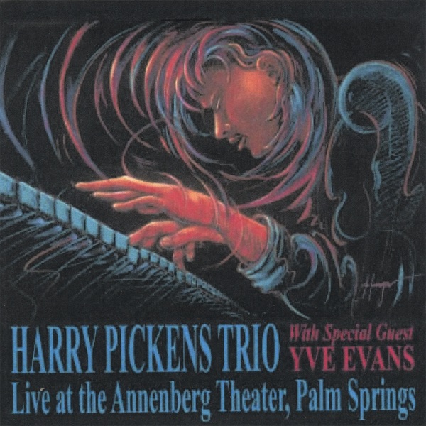Harry Pickens Trio Live At the Annenebrg Theater, Palm Springs With Special Guest Artist Yve Evans by Harry Pickens album cover
