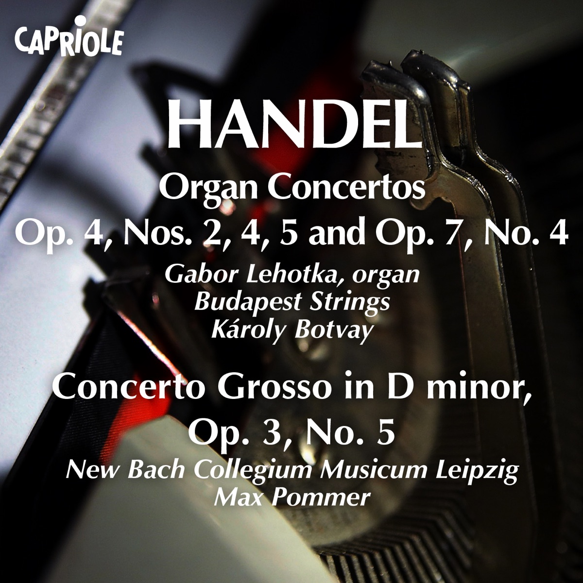 Handel, G.F.: Organ Concertos, Op. 4, Nos. 2, 4, 5 and Op. 7, No. 4 by Gabor Lehotka, Budapest Strings, Karoly Botvay, Max Pommer & New Bach Collegium Musicum Leipzig album cover