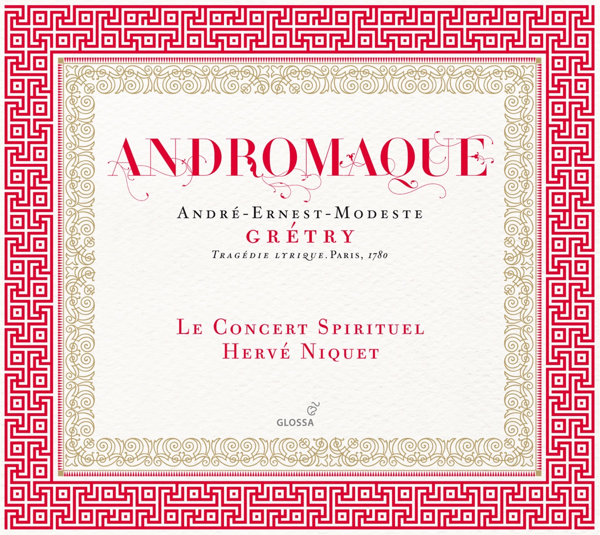 Gretry: Andromaque by Maria Riccarda Wesseling, Hervé Niquet, Karine Deshayes, Centre de Musique Baroque de Versailles, Tassis Christoyannis, Sebastien Gueze, Matthieu Heim, Elodie Hache, Edmond Hurtrait & Le Concert Spirituel album cover