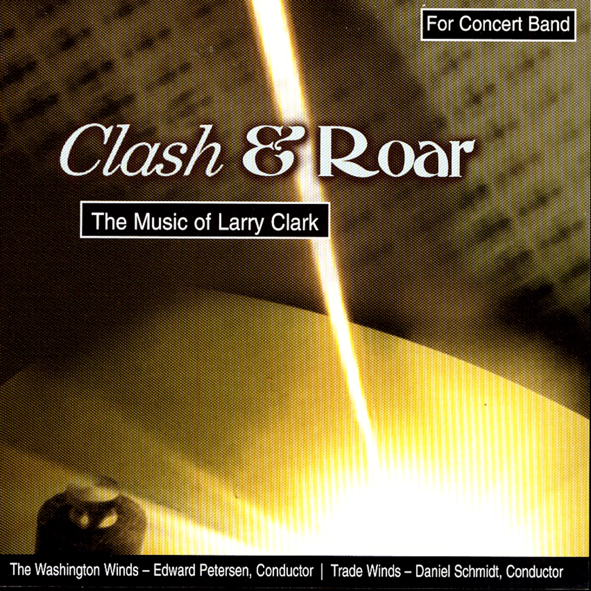 Clash & Roar - the Music of Larry Clark by Daniel Schmidt, Edward Petersen, The Washington Winds, The Washington Winds, Edward Petersen, Trade Winds, & Daniel Schmidt & Trade Winds, album cover