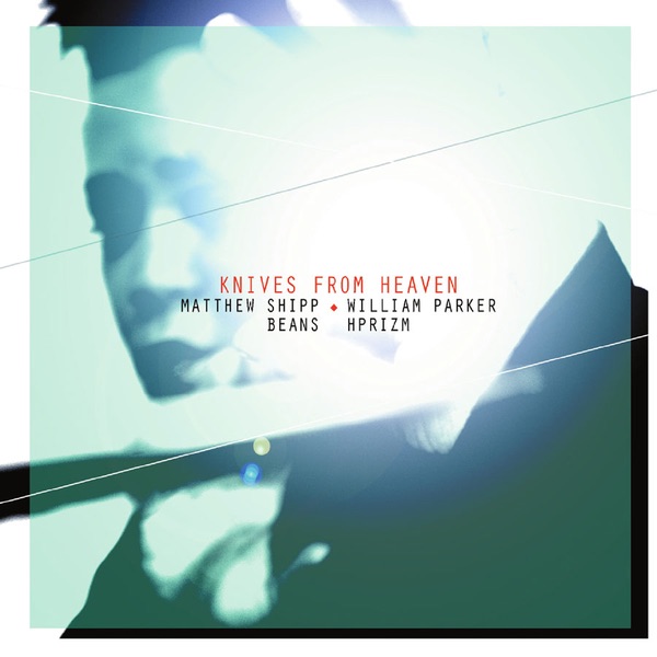 Knives From Heaven by Matthew Shipp, William Parker, Beans & Hprizm album cover