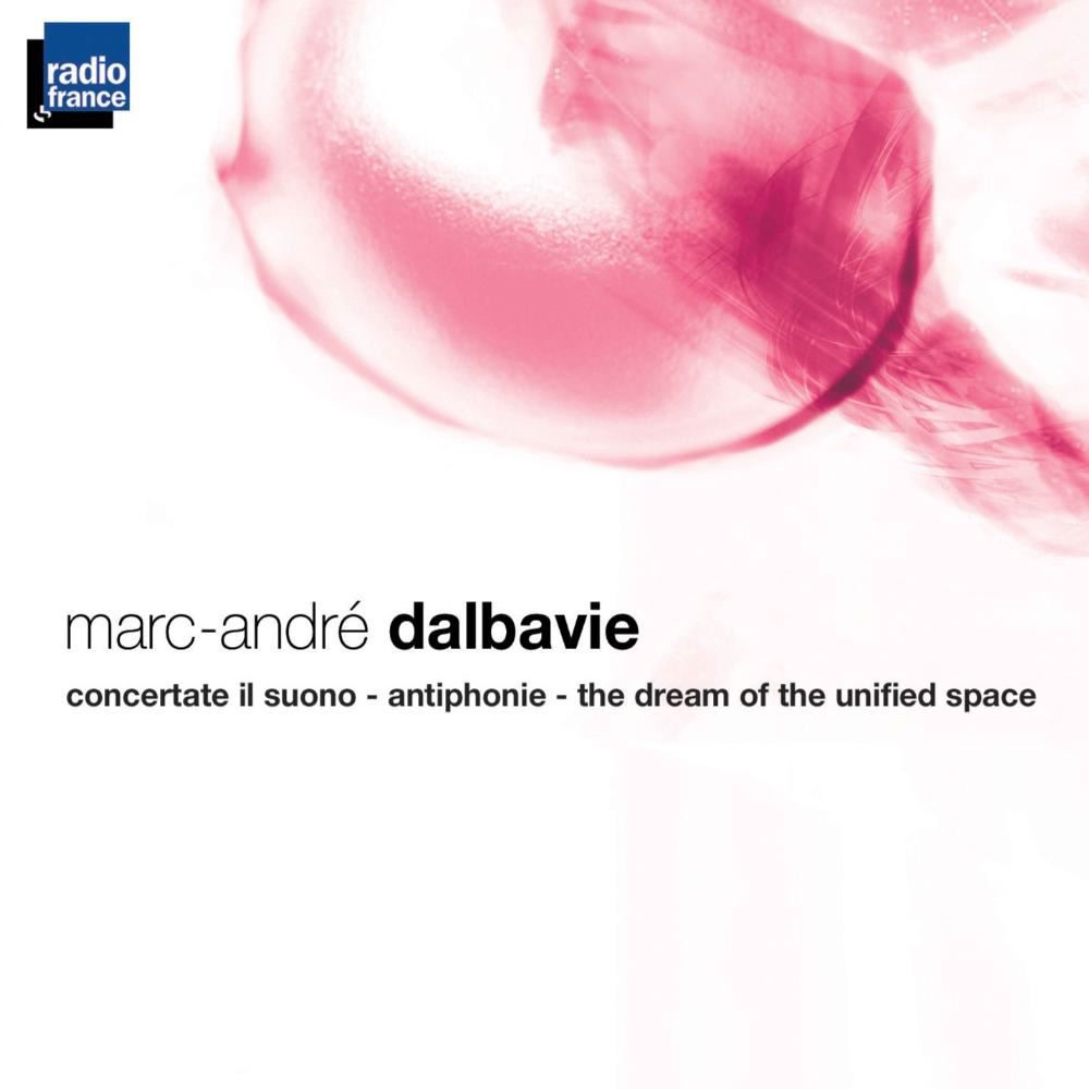 Dalbavie: Concertate il suono, Antiphonie, The Dream of the Unified Space by Orchestre Philharmonique de Radio France & Pascal Rophé album cover