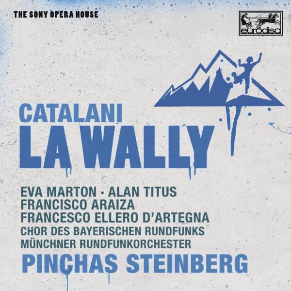 Catalani: la Wally by Pinchas Steinberg, Alan Titus, Bavarian Radio Chorus, Eva Marton, Francesco Ellero d'Artegna, Francisco Araiza & Munich Radio Orchestra album cover