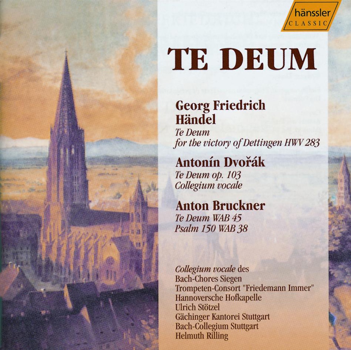Handel: Te Deum, Hwv 283 - Dvorak: Te Deum, Op. 103 - Bruckner: Te Deum, Wab 45 - Psalm 150, Wab 38 by Ulrich Stotzel, Dorothee Fries, Thomas Cooley, Cacilie Fuhs, Raimund Nolte, Matthias Rexroth, Hanoverian Court Orchestra, Siegen Bach Choir Collegium, Helmuth Rilling, Michaela Kaune, Gächinger Kantorei Stuttgart, Peter Mikuláš, Stuttgart Bach Collegium, Pamela Coburn, Christian Elsner, Franz-Josef Selig & Ingeborg Danz album cover