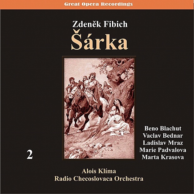 Fibich: Šárka (Opera in three acts) [1950], Vol. 2 by Beno Blachut, Václav Bednář, Ladislav Mraz, Marie Padvalova, Marta Krasova, Alois Klima & Orchestra of Czechoslovak Radio album cover