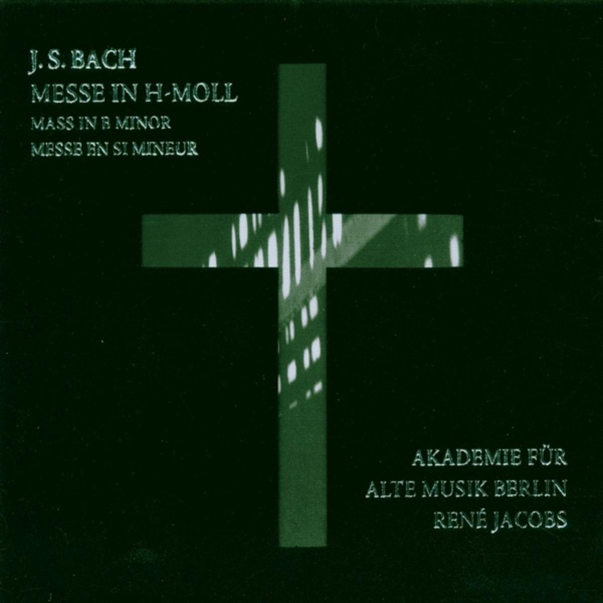 Bach: Mass in B Minor, BWV 232 by René Jacobs, Hillevi Martinpelto, Bernarda Fink, Axel Köhler, Franz Josef Selig, RIAS Kammerchor & Akademie für Alte Musik Berlin album cover