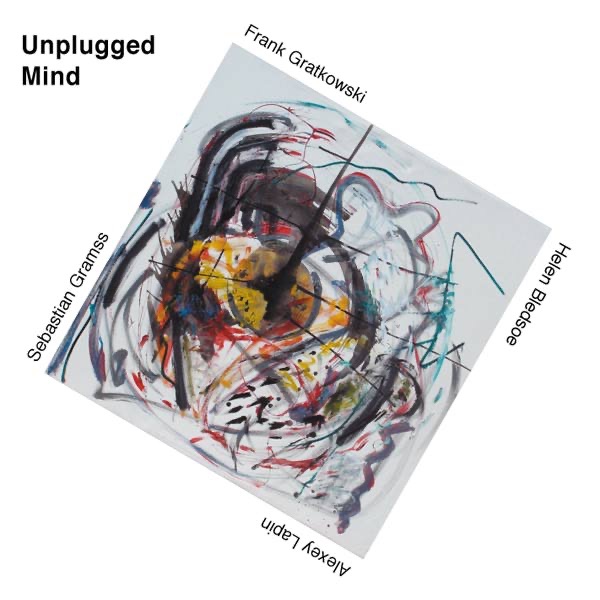 Unplugged Mind by Frank Gratkowski, Alexey Lapin, Sebastian Gramss & Helen Bledsoe album cover