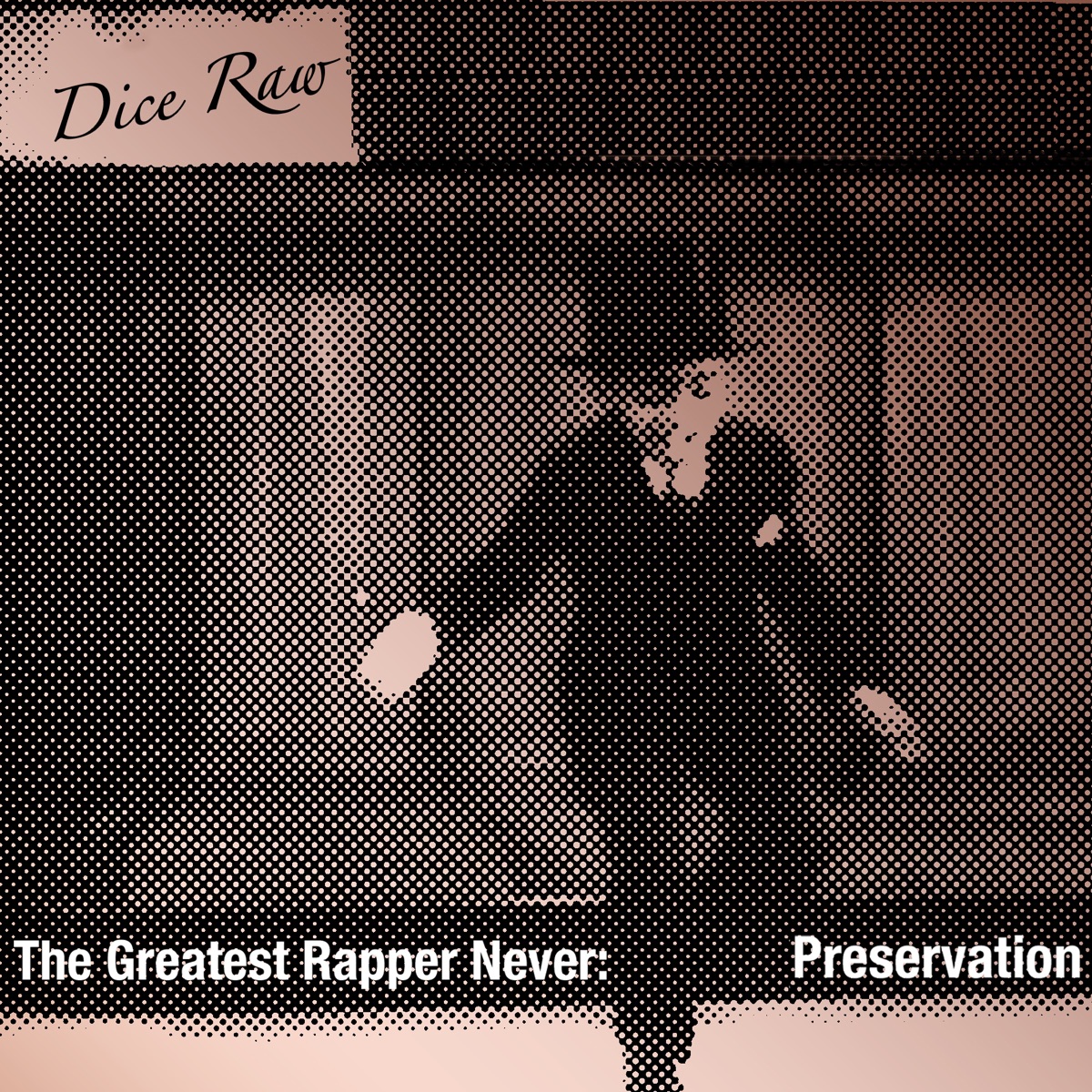 The Greatest Rapper Never: Preservation by Dice Raw album cover