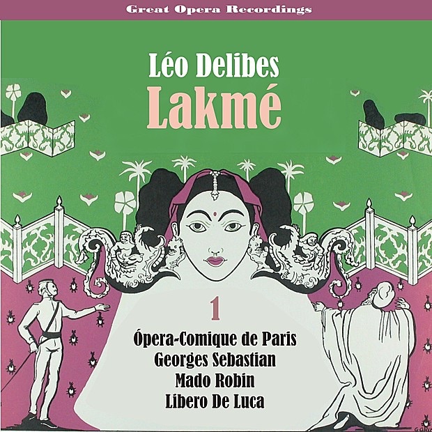 Delibes - Lakmé (Robin,De Luca,Sebastian) [1952], Volume 1 by Ópera-Comique de Paris, Georges Sebastian, Mado Robin, Libero De Luca, Edmond Chastenet, Simone Lemaitre, Jane Perriat, Pierre Germain, Agnes Disney, Jacques Jansen & Claudine Collart album cover